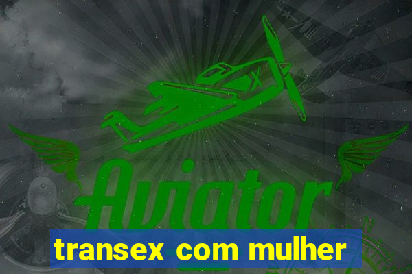 transex com mulher